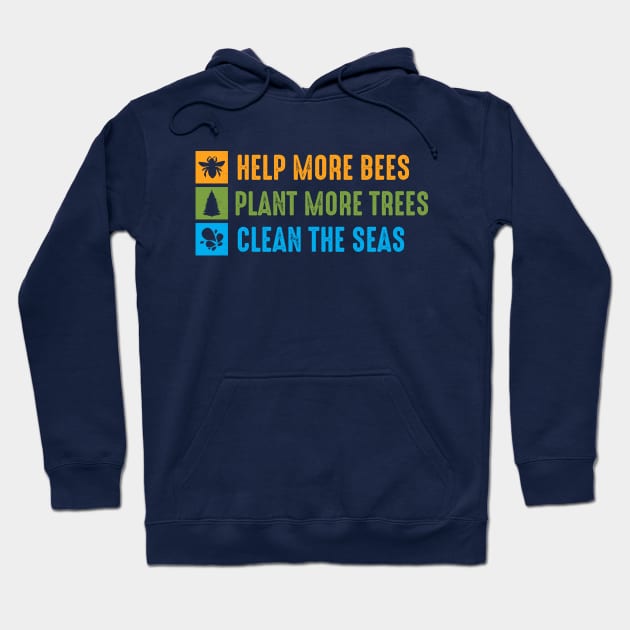 Help More Bees, Plant More Trees, Clean The Seas Hoodie by Rebel Merch